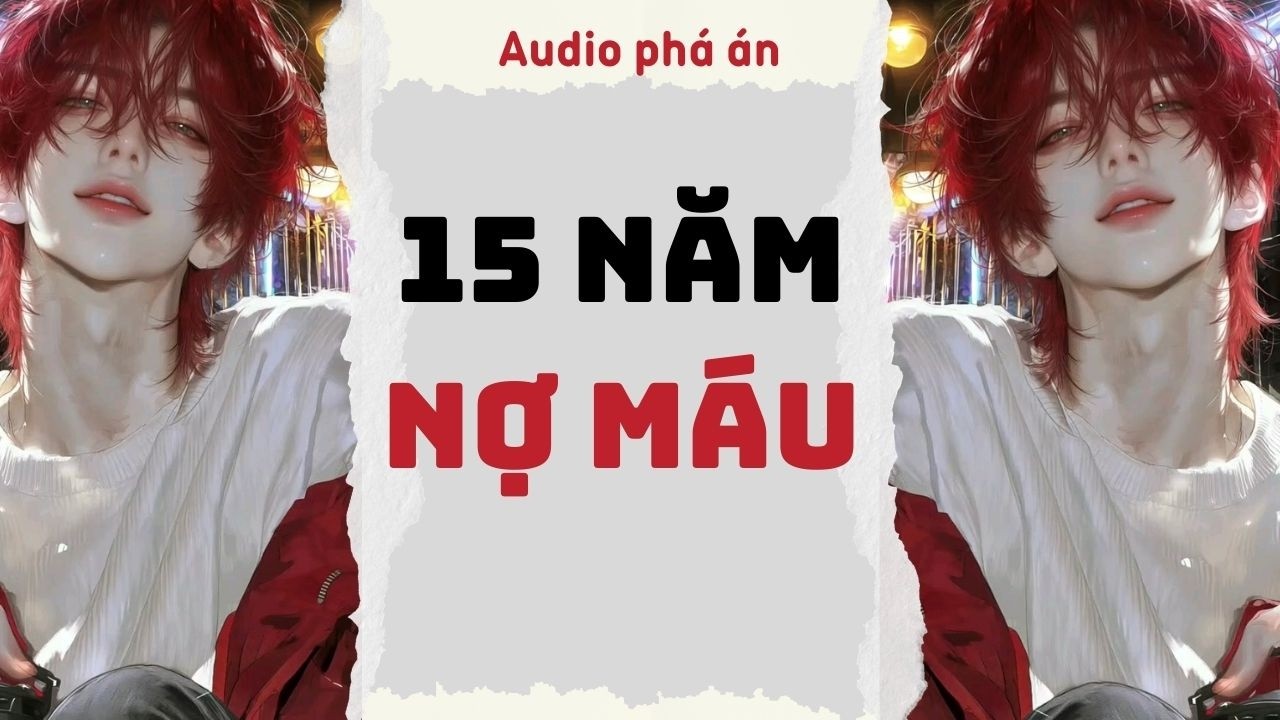 [ TRUYỆN AUDIO ]  15 Năm nợ máu (Full) | Rắn Audio #truyenaudio #audio
