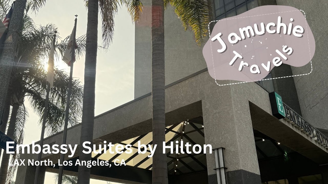 Jam Eats The World - Travel to Embassy Suites by Hilton LAX North 2024
