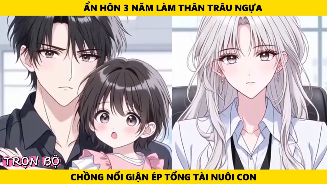 Full | Ẩn Hôn 3 Năm Làm Thân Trâu Ngựa - Chống Nổi Giận Ép Tổng Tài Nuôi Con