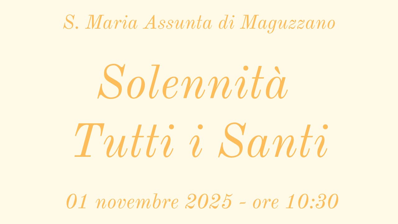 Solennità di Tutti i Santi - 01/11/2025 ore 10:30 - S. Maria Assunta di Maguzzano