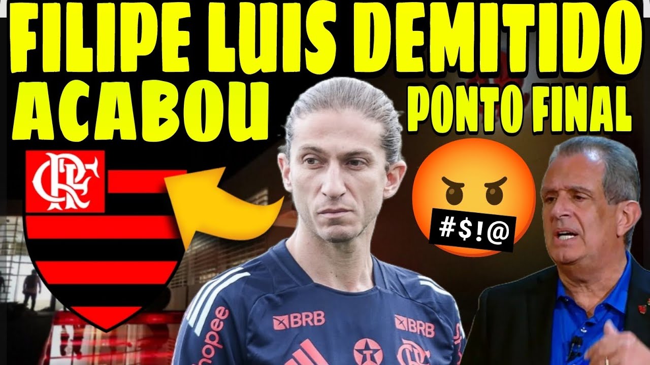 FIM DA LINHA! FILIPE LUÍS DEMITIDO DO FLAMENGO! ACABOU A PACIÊNCIA!