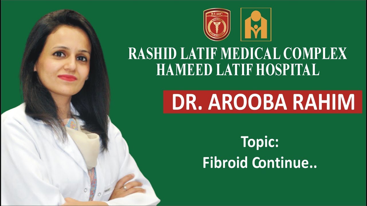 Fibroid Cont.. by Dr. Arooba Rahim
