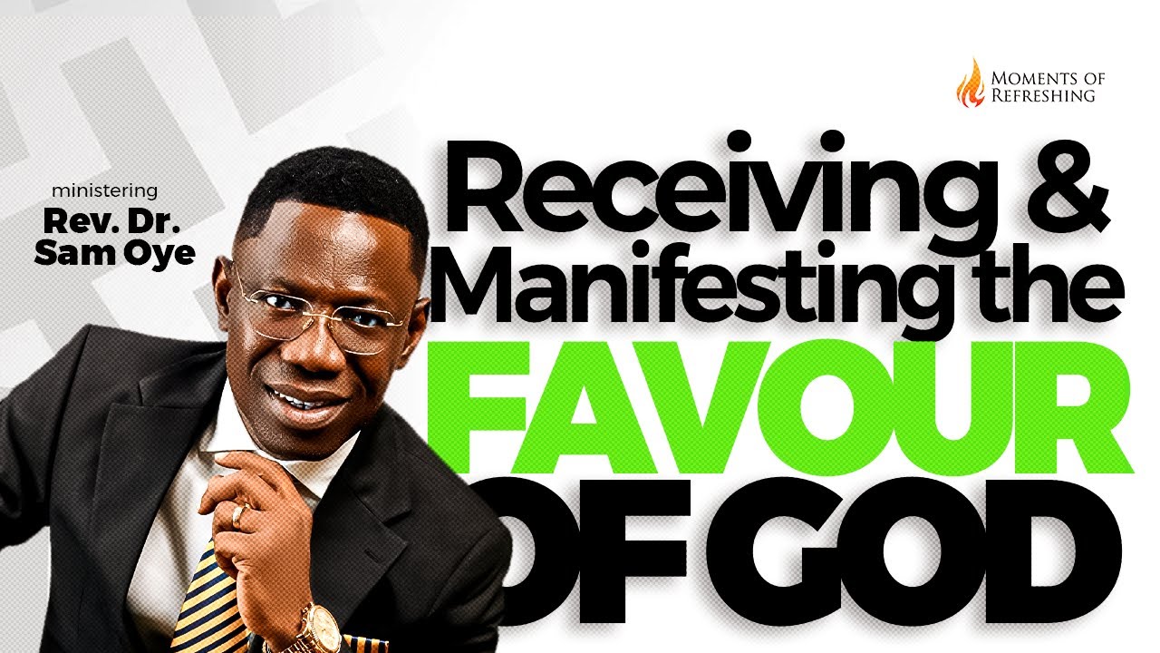 THE TRIGGERS OF GOD’S FAVOR - PT 4 | HOW TO ATTRACT GOD’S FAVOR | MOMENT OF REFRESHING l REV SAM OYE