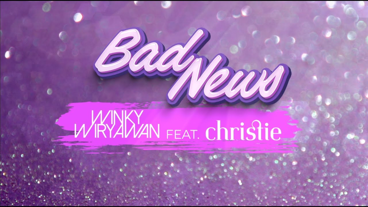 Official Lyrics Video for “Bad News” by Winky Wiryawan Feat. Christie