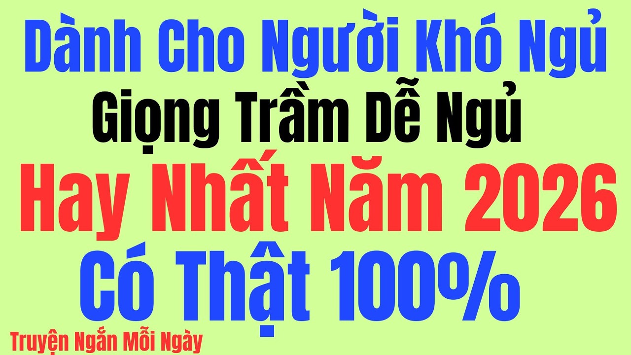 Vừa nghe đã ngủ - Câu chuyện hay nhất 2026 có thật 100% - Kể Chuyện Tâm Sự Đêm Khuya