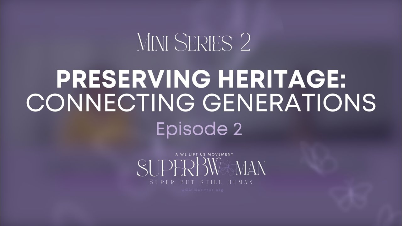 Mini Series 2: Preserving Heritage - Connecting Generations EP 2