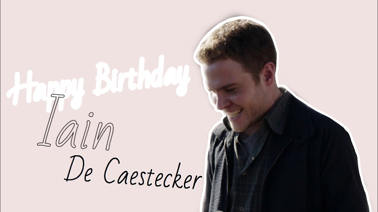Happy Birthday Iain De Caestecker