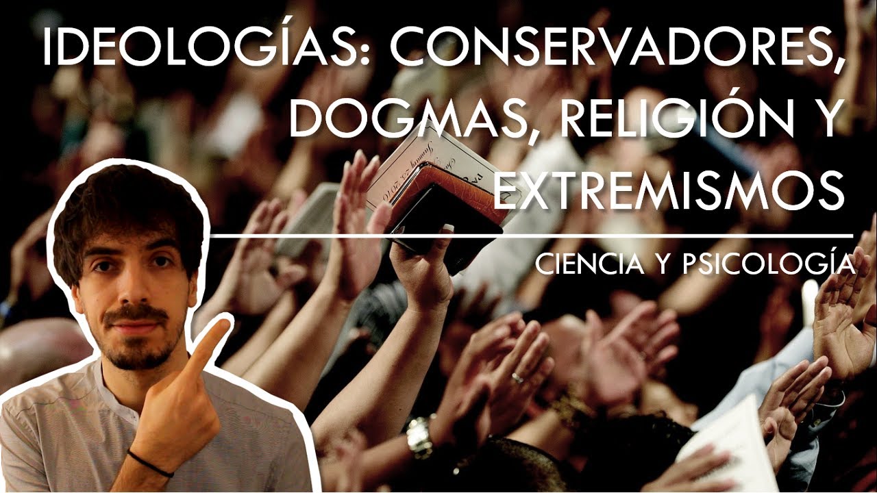 Ideologías: Conservadores, Dogmas, Religión y Extremismos | Ciencia y Psicología