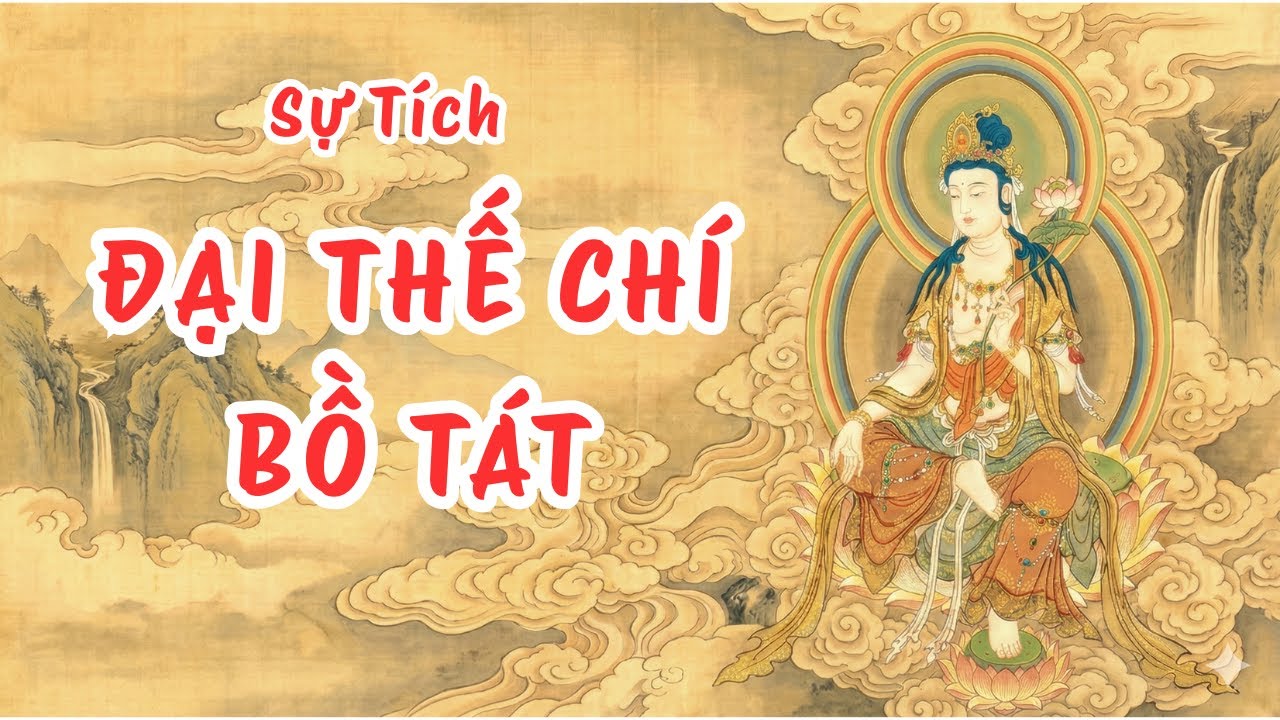 SỰ TÍCH ĐẠI THẾ CHÍ BỒ TÁT | VÌ SAO NIỆM PHẬT MÀ TÂM VẪN LOẠN