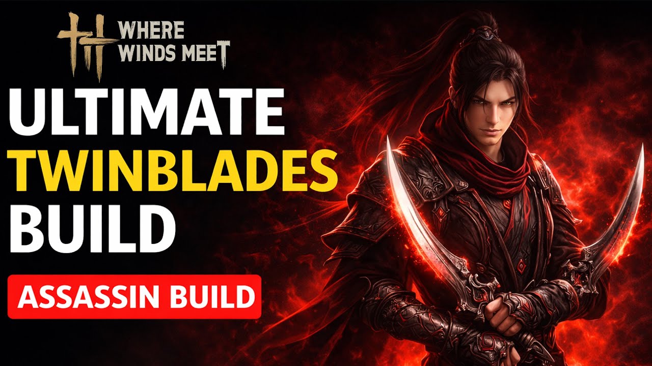 Ultimate TwinBlades Endgame Build Where Winds Meet