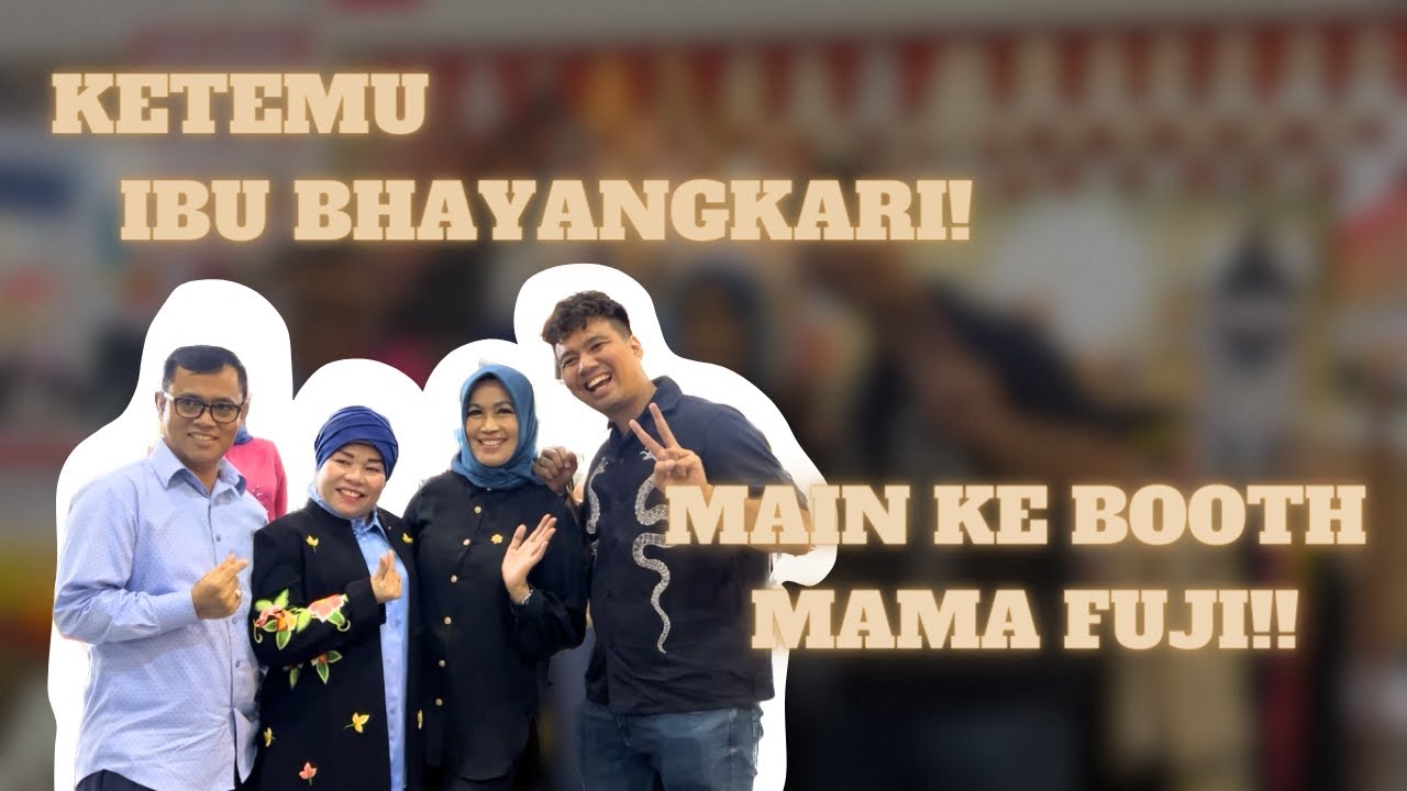 MAIN KE BOOTH MAMA FUJI!!KETEMU BU BHAYANGKARI