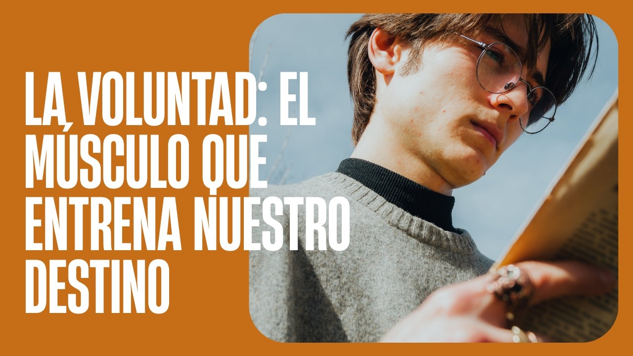 La voluntad: El músculo que entrena nuestro destino