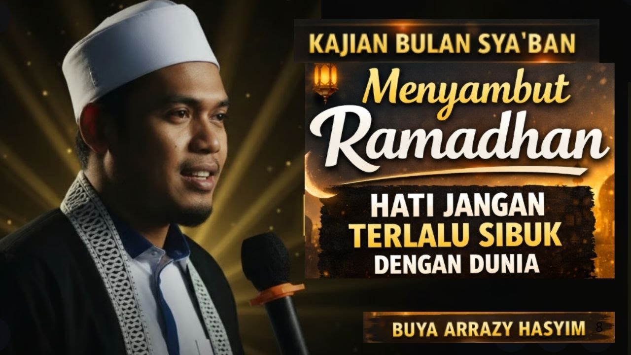 Menyambut Ramadhan: Hati Jangan Terlalu Sibuk dengan Dunia || BUYA ARRAZY HASYIM