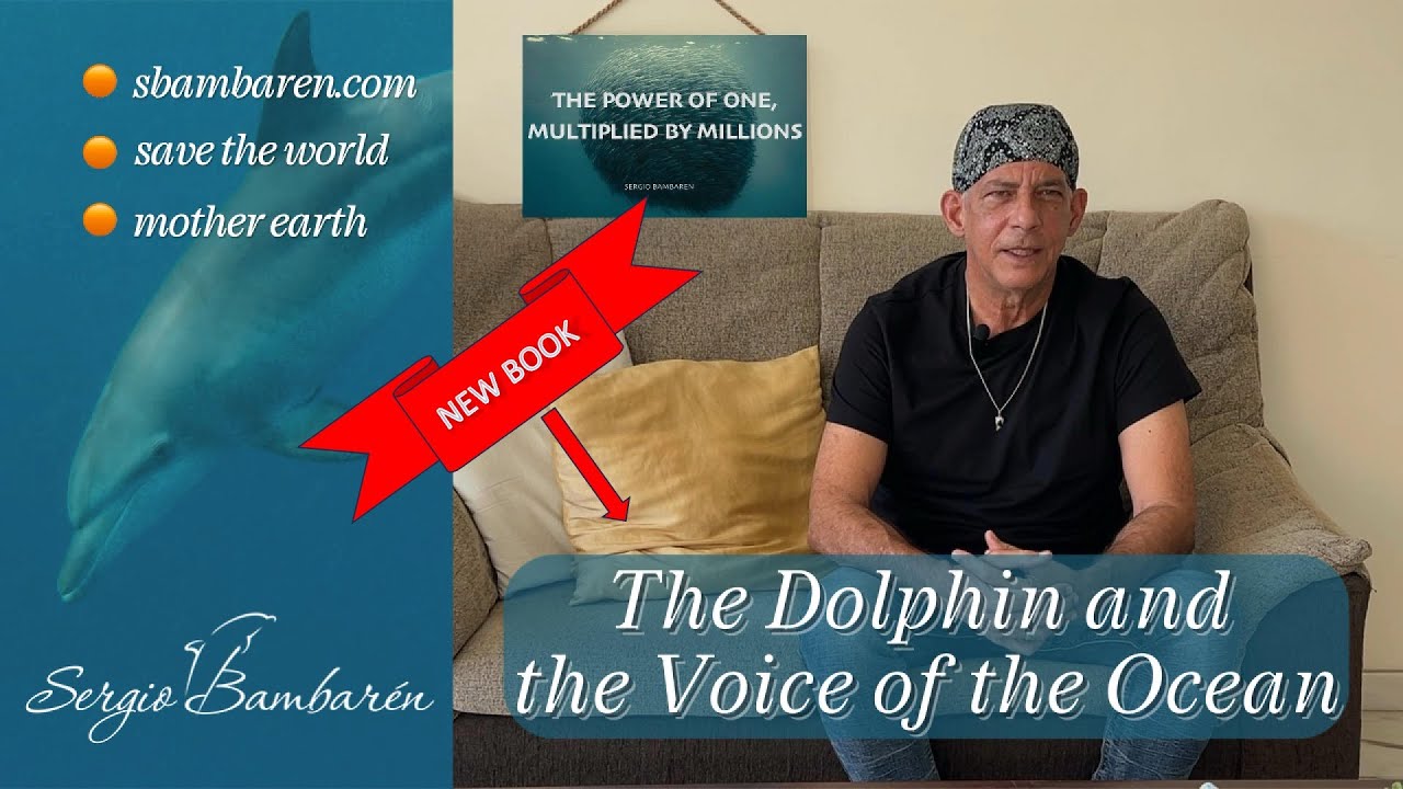 Серхио Бамбарен: Дельфин и голос океана | Послание от Серхио🐬🐬🐬