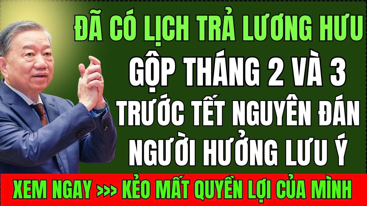 LƯƠNG HƯU TRƯỚC TẾT 2026: Ai Nhận Sớm, Ai Nhận Muộn? Lịch Chi Trả ĐÃ CÔNG BỐ