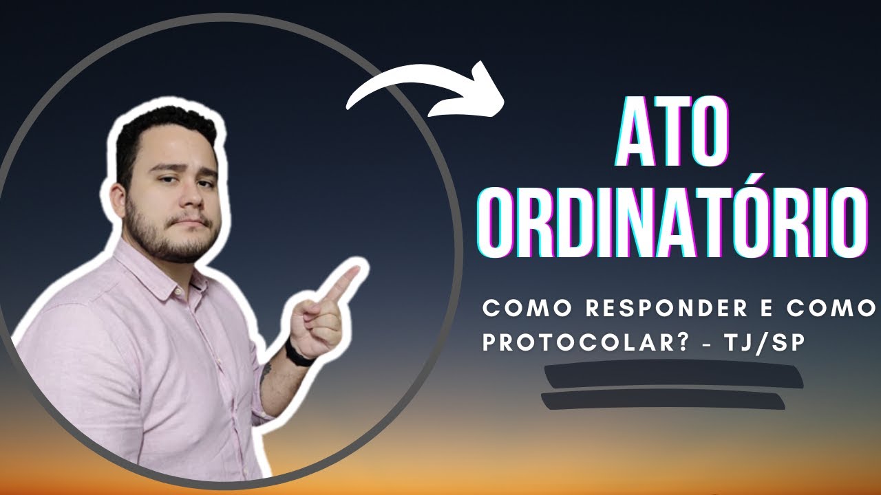 ATO ORDINATÓRIO: Como responder e como protocolar? TJSP