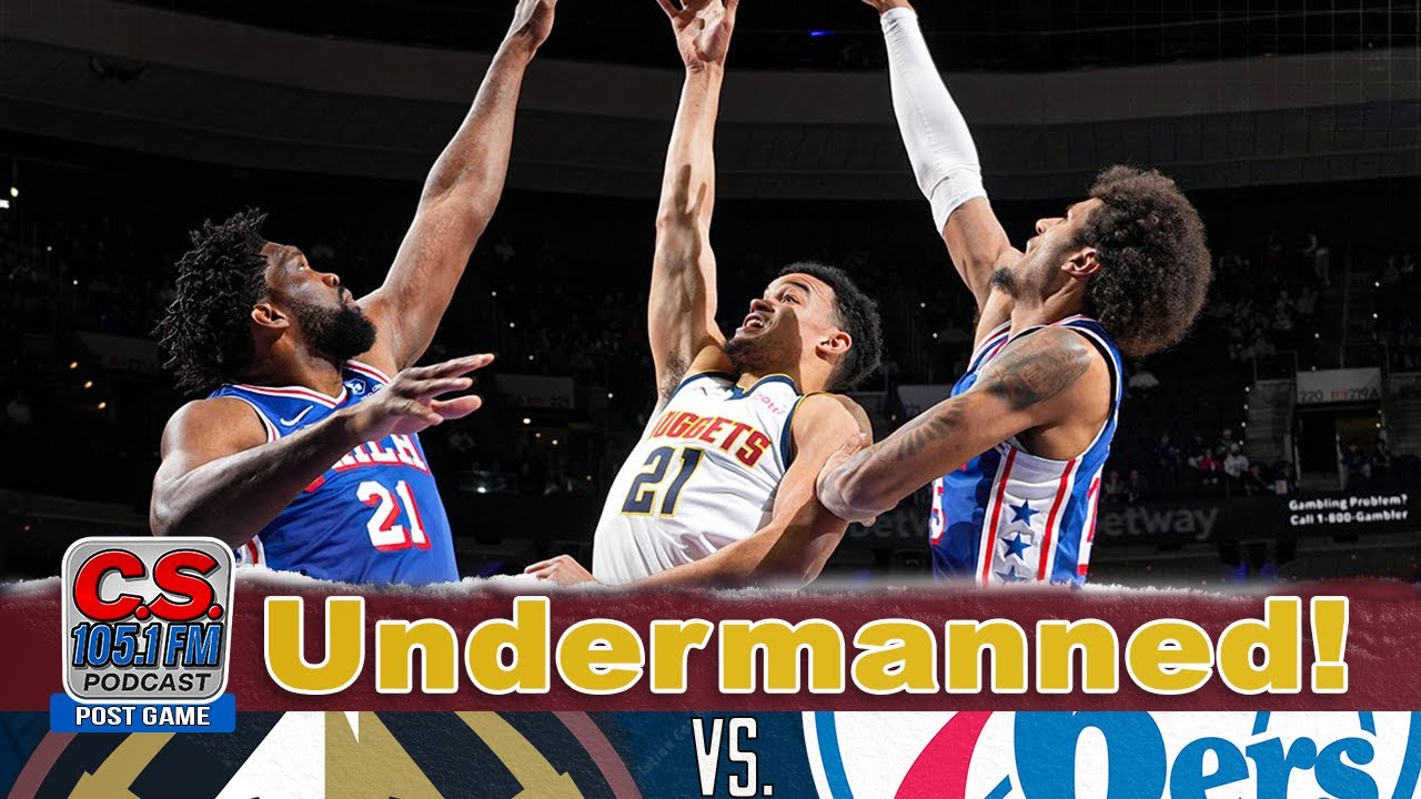 An Undermanned Nuggets and Healthy Sixers Play The Game of The Year!
