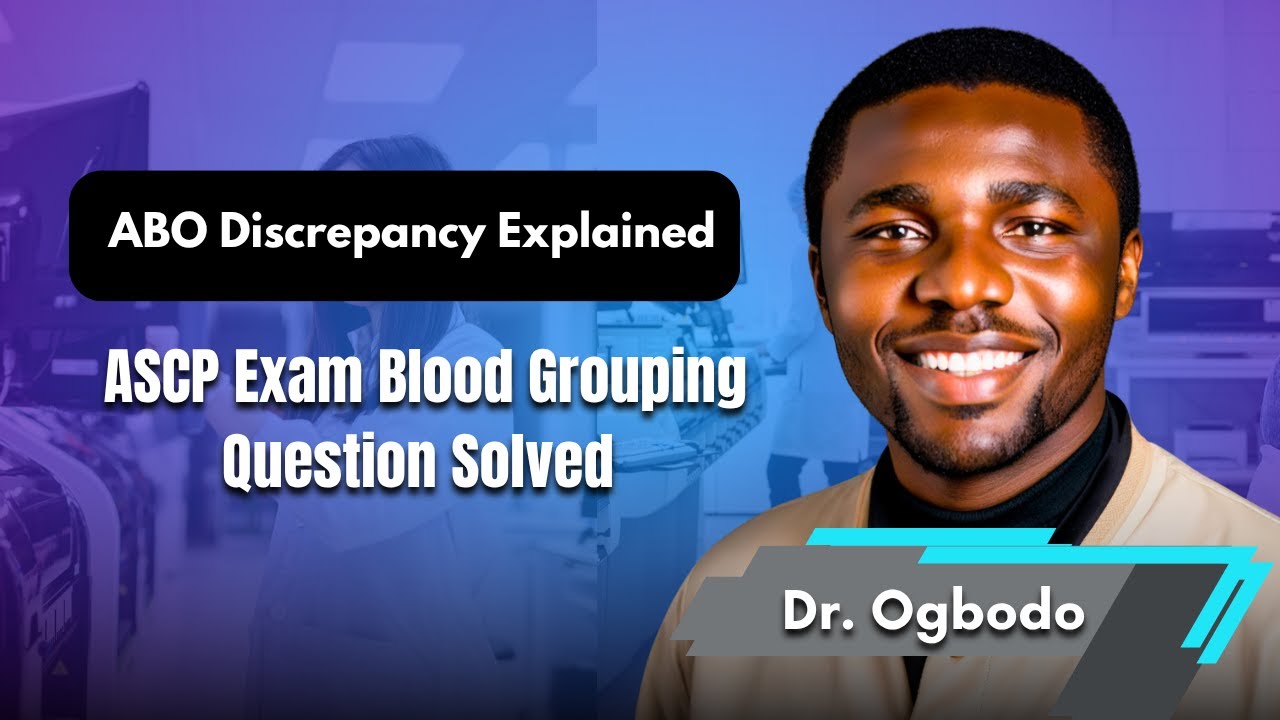 ABO Discrepancy Explained | ASCP Exam Blood Grouping Question Solved | Dr. Emmanuel