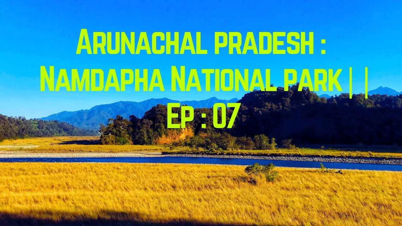 Arunachal Pradesh : Namdapha National Park || Roing to Miao || Ep 07