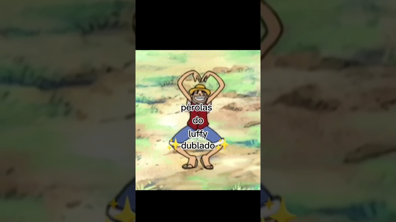 P&eacute;rolas do Luffy ✨Dubaldo✨