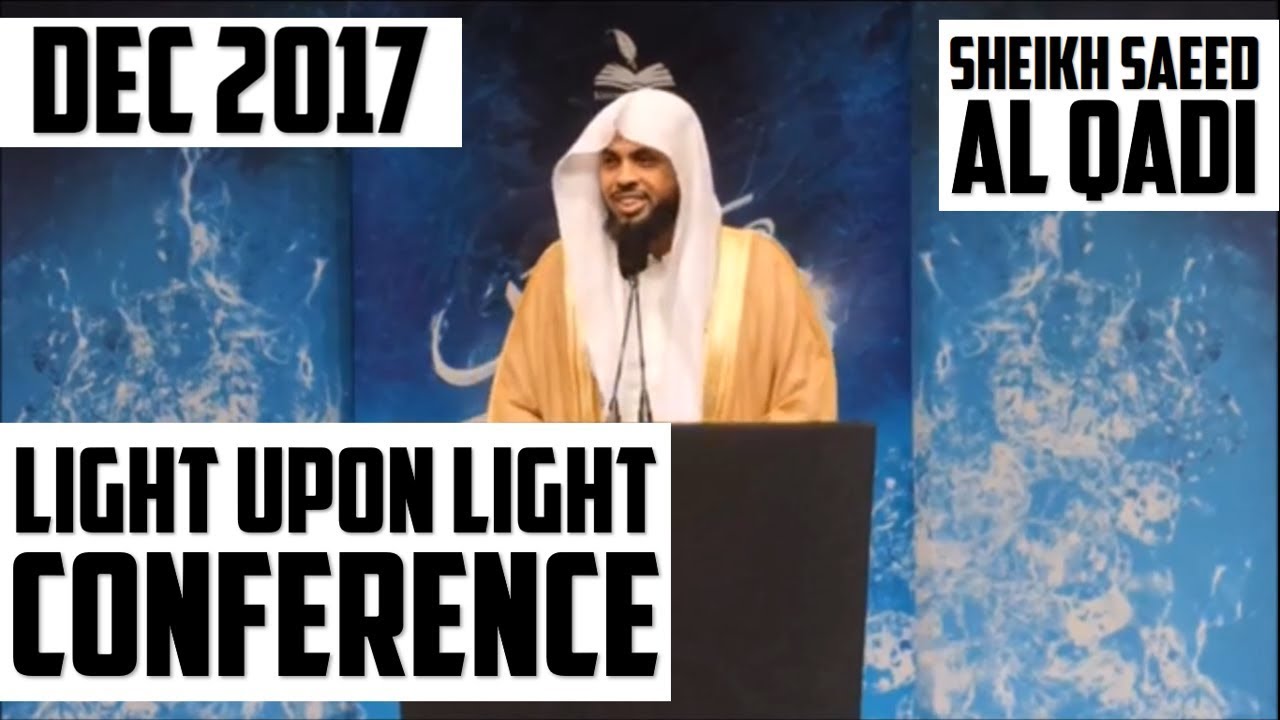 SHEIKH SAEED AL QADI | LIGHT UPON LIGHT CONFERENCE | DEC 2017