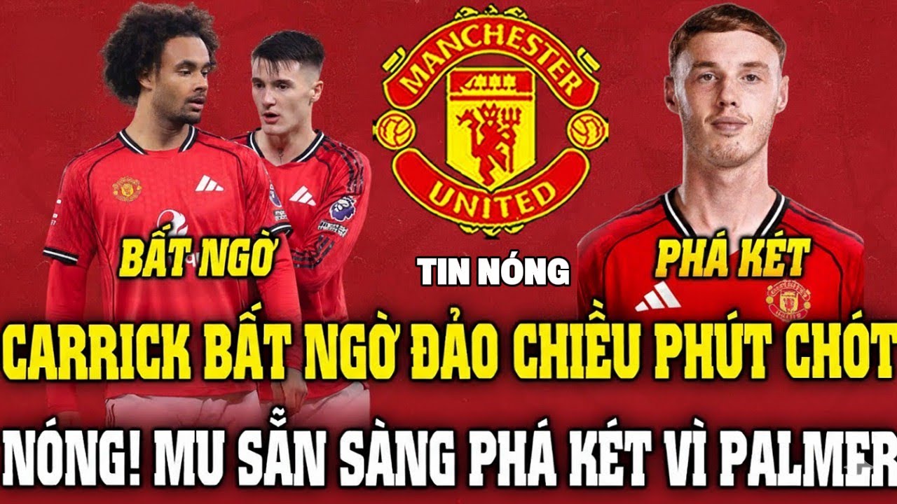 TIN MU TỐI 29/01, CARRICK GÂY SỐC GIỜ CHÓT, MU CHUẨN BỊ PHÁ KỶ LỤC VÌ PALMER