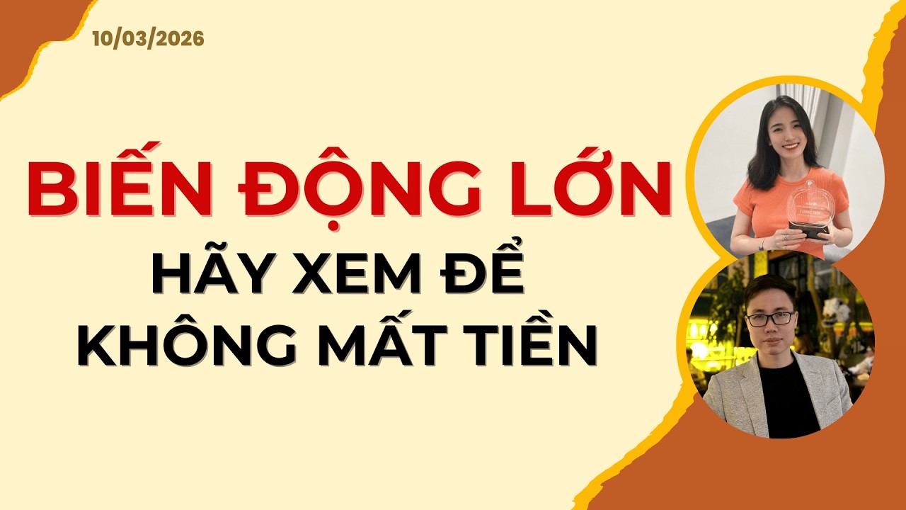 BIẾN ĐỘNG LỚN. HÃY XEM ĐỂ KHÔNG MẤT TIỀN | Nhận định 10/03/2026