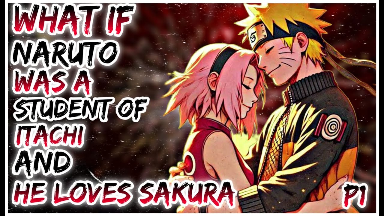 What if Naruto Was a Student of Itachi And He Loves Sakura
