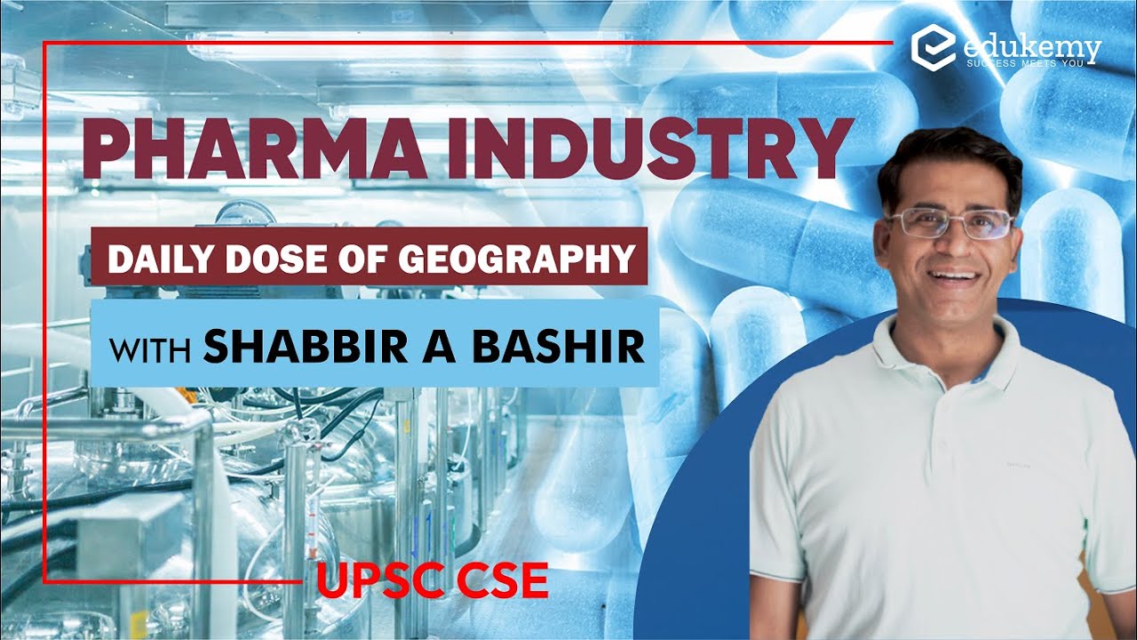 Pharma Industry | Daily dose of Geography with Shabbir Sir | Edukemy | UPSC CSE
