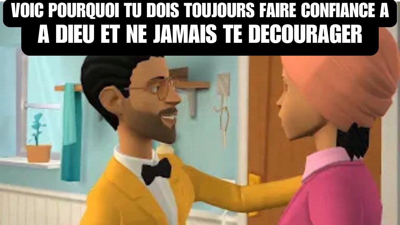 VOIC POURQUOI TU DOIS TOUJOURS FAIRE CONFIANCE A DIEU ET NE JAMAIS TE DECOURAGER  (Animation)