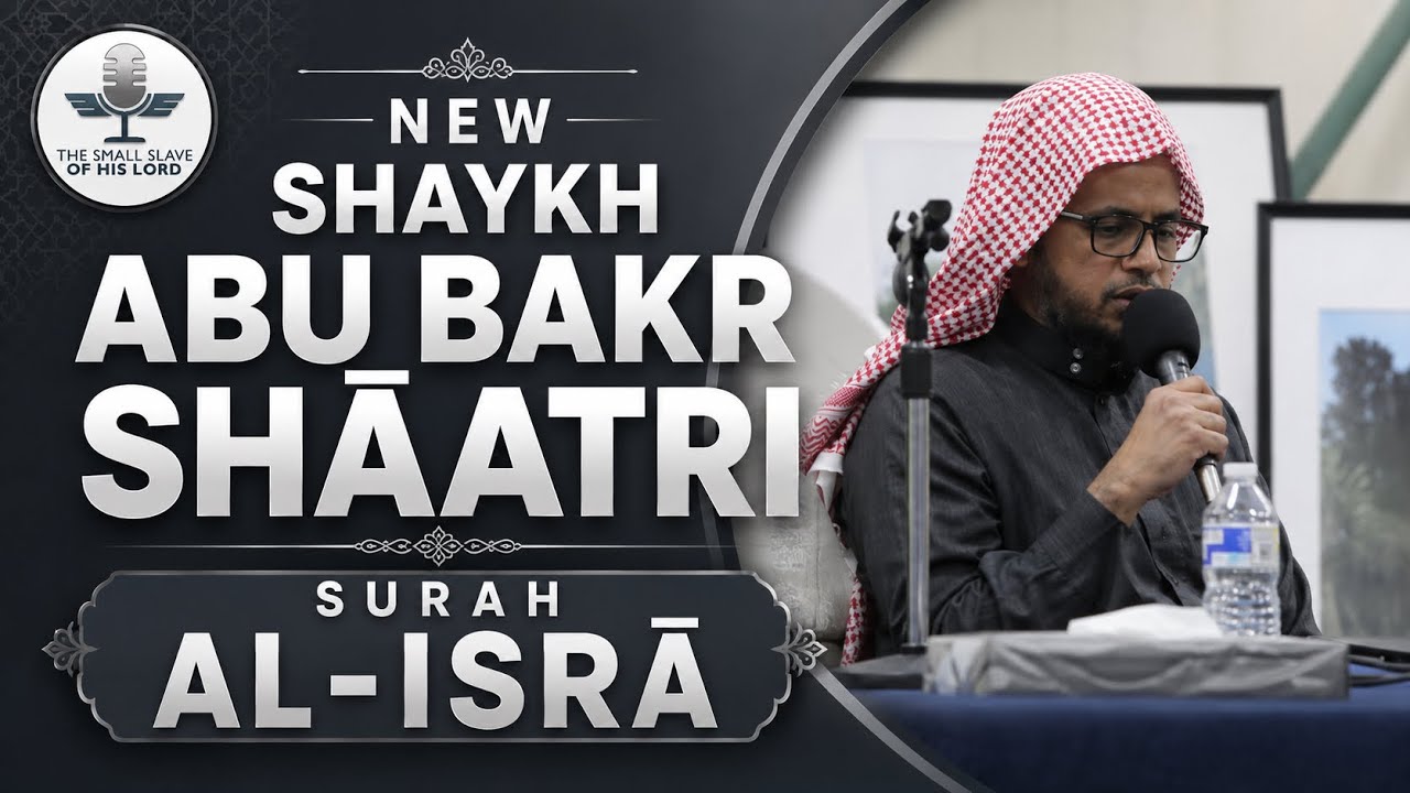 NEW!!! Shaykh abu bakr shatri surah isra