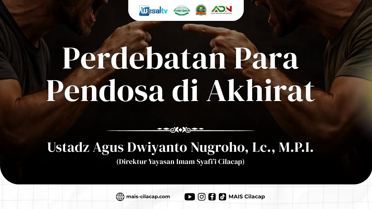 Perdebatan Para Pendosa di Akhirat - Ustadz Agus Dwiyanto Nugroho, Lc., M.P.I. - MAIS