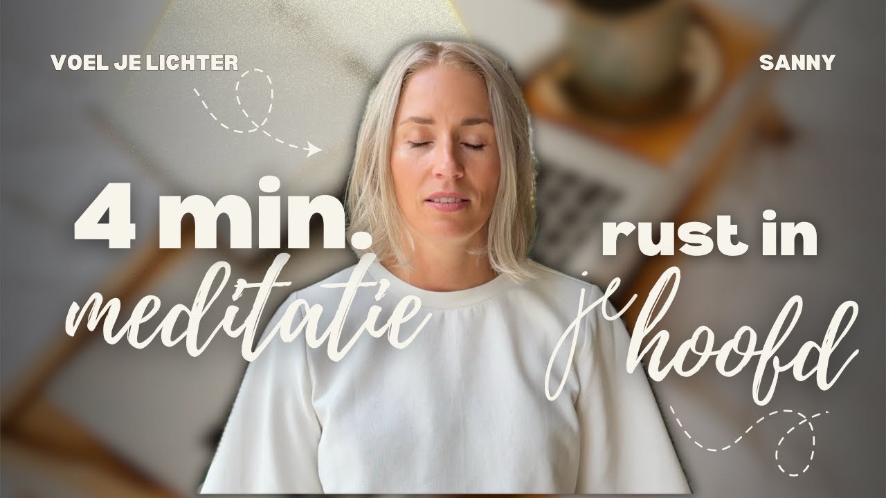 Even Geen Stress: 4-Minuten Meditatie voor Rust in je Hoofd (NL) | Sanny Verhoeven