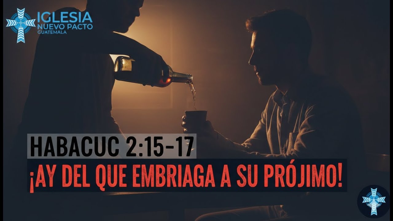 Habacuc 2:15-17 | ¡Ay del que embriaga a su prójimo!