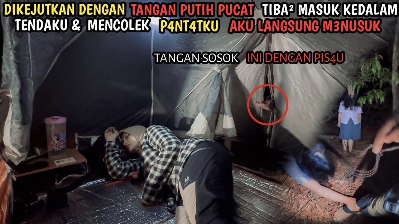 CAMPING HORROR : TIBA² ADA YG MENCOLEK P4NT4TKU DARI LUBANG TENDA SPONTAN AKU LANGSUNG M3NUSUKNY4