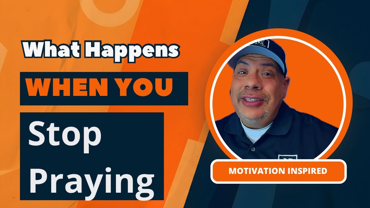 What Happen When You Stop Praying 