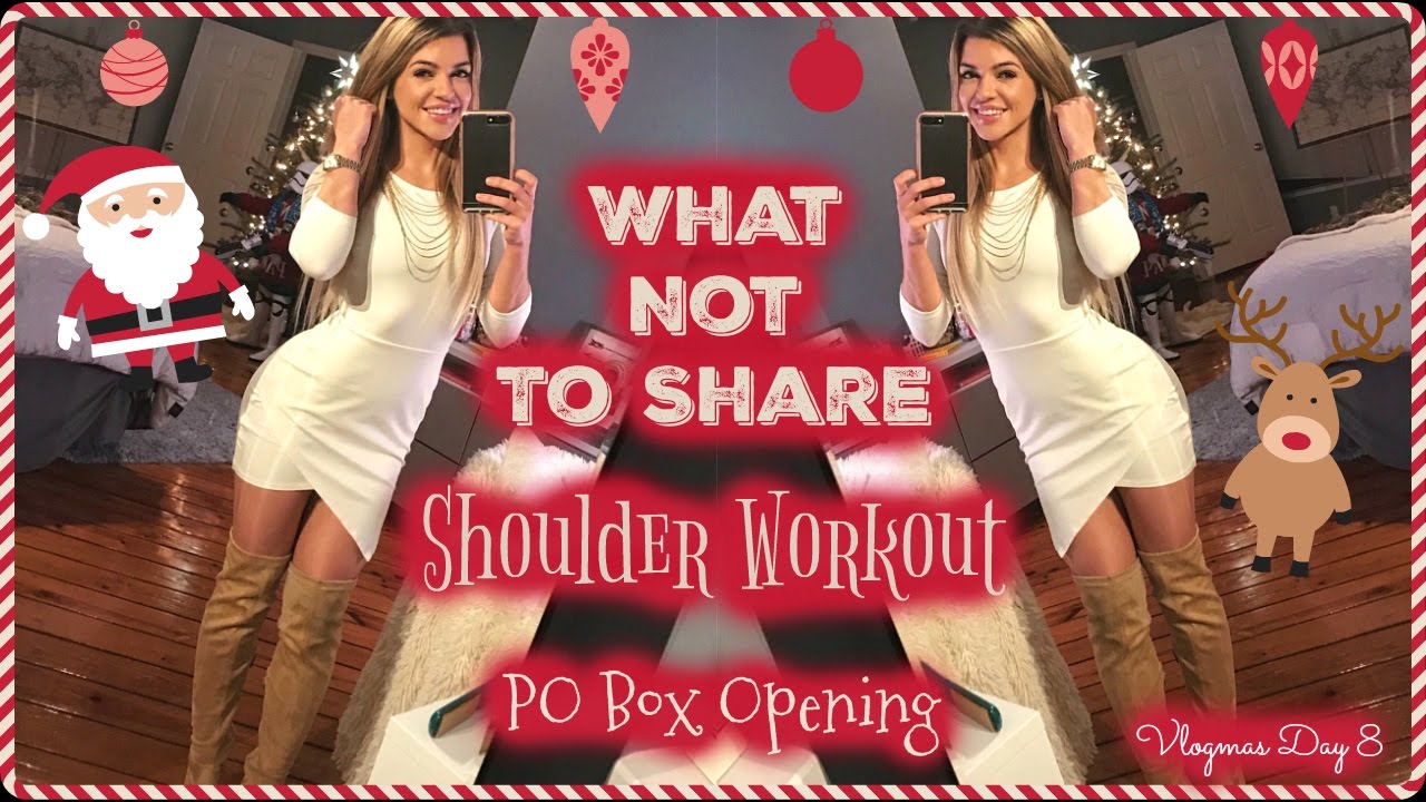 What Not To Share | Shoulder Workout | PO Box Unboxing | Vlogmas Day 8