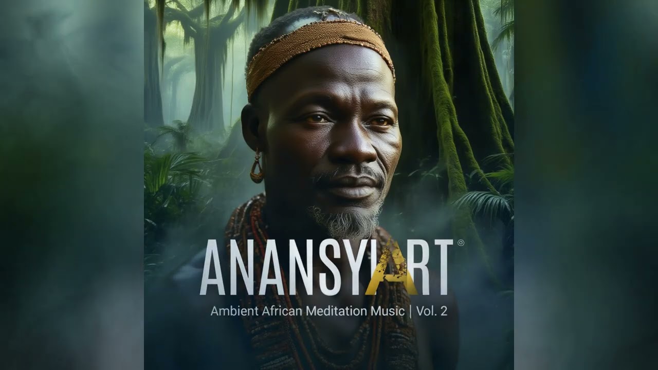 ANANSYART | Ambient African Meditation Music Vol. 2