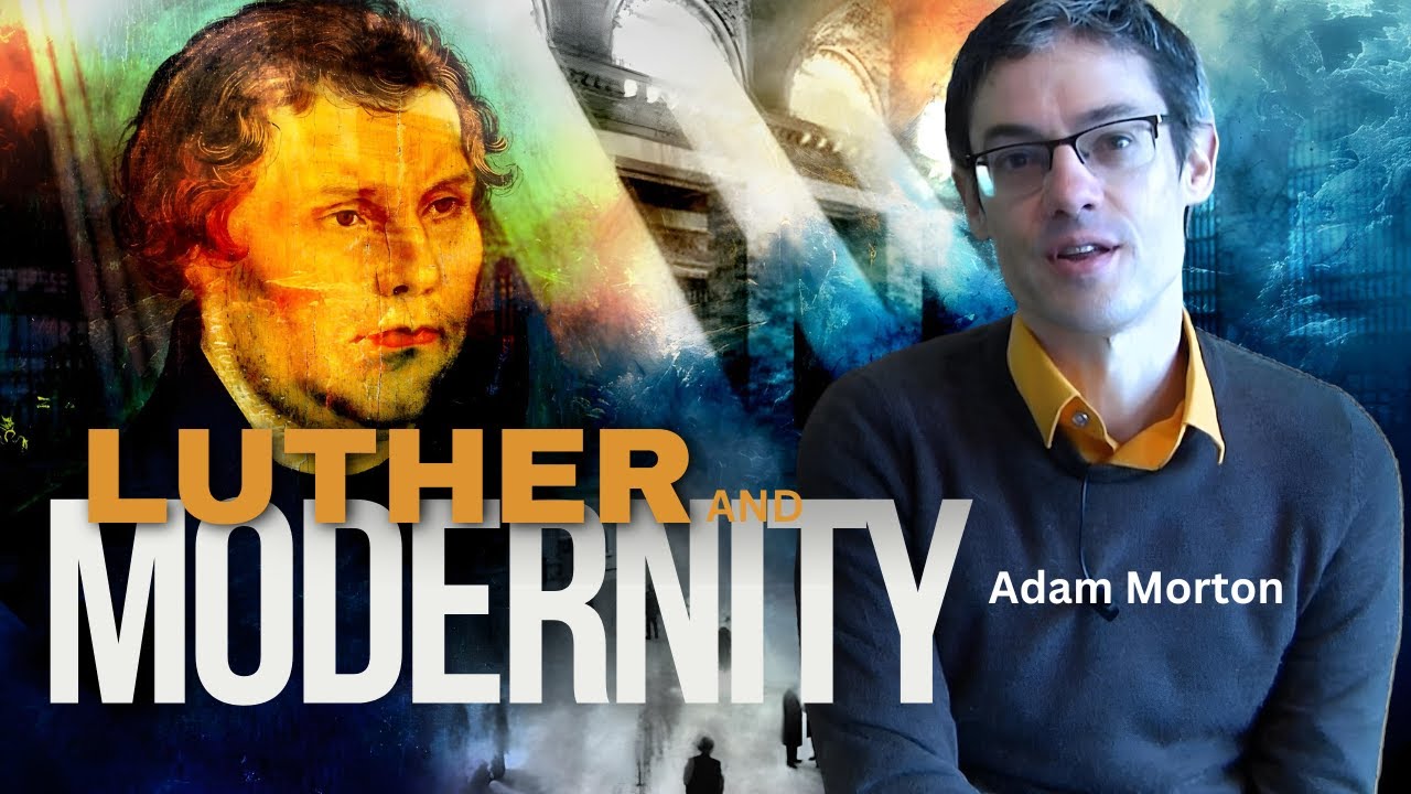 Martin Luther and Modernity by Adam Morton