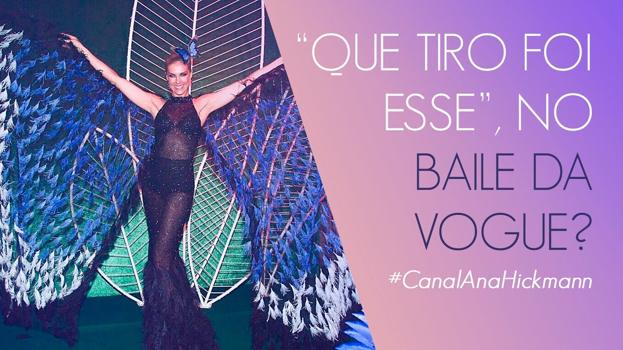 QUE TIRO FOI ESSE, NO BAILE DA VOGUE? | ANA HICKMANN