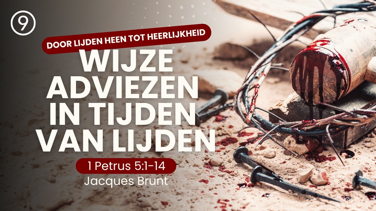 9 | Wijze adviezen in tijden van lijden – 1 Petrus 5:1-14