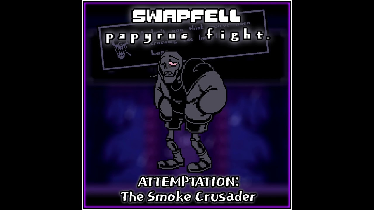 [Swapfell: papyrus fight.] ATTEMPTATION: The Smoke Crusader (1000 Subscribers Special 1/2)