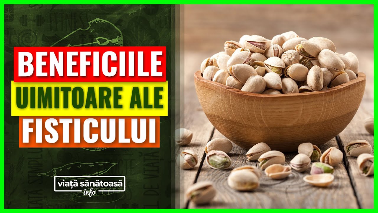 Beneficiile Consumului de Fistic Asupra Sanatatii - Calitatile Fisticului