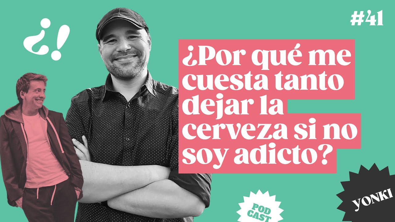 #41 ¿Por qué me cuesta tanto dejar la cerveza si no soy adicto?