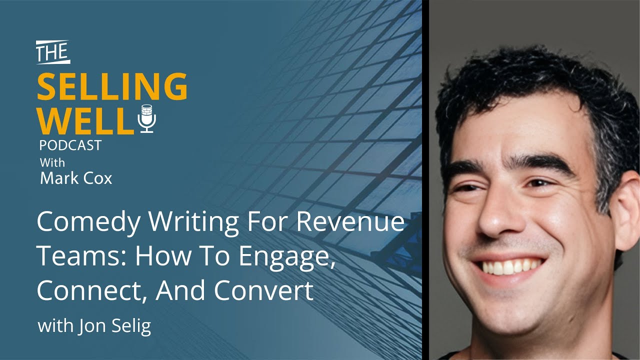 Comedy Writing For Revenue Teams: How To Engage, Connect, And Convert With Jon Selig