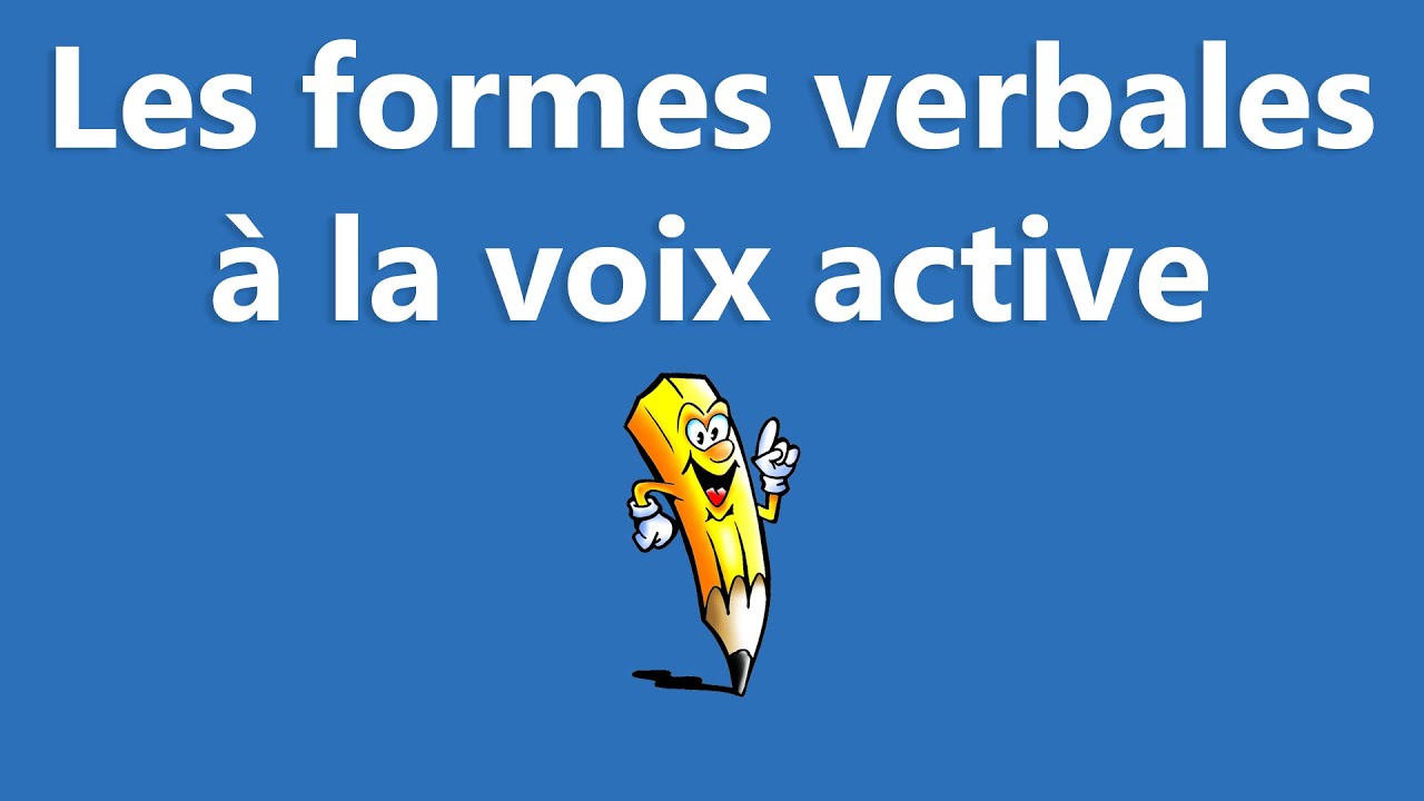 Les formes verbales à la voix active - La conjugaison