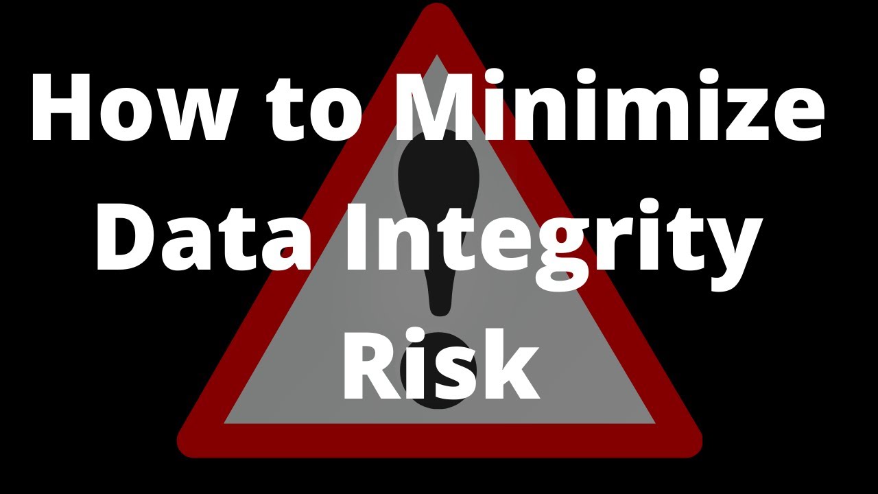 Steps to Minimize the Data Integrity Risk