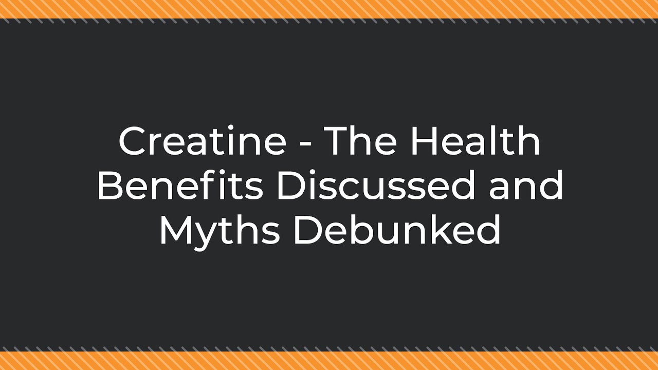 Creatine - The Health Benefits Discussed and Myths Debunked