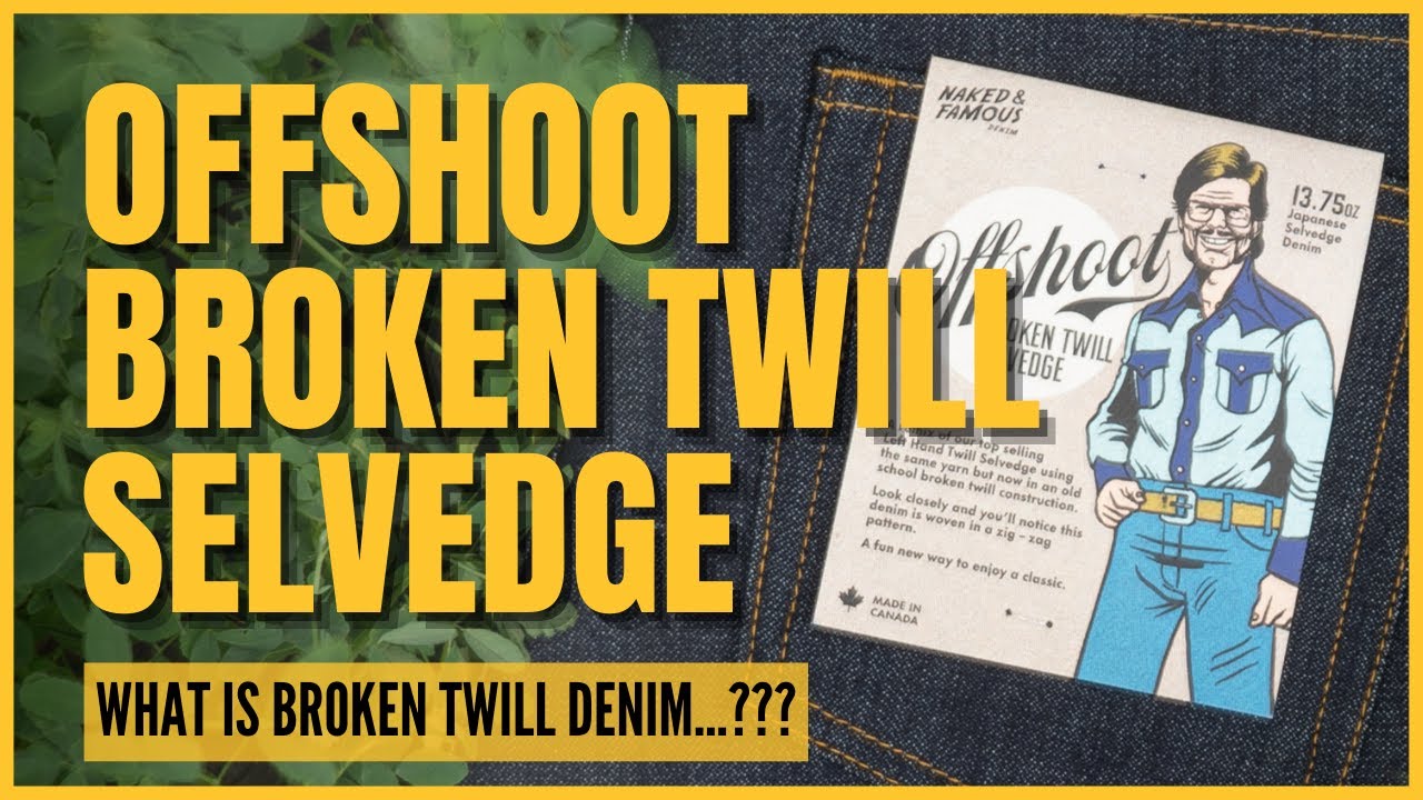 Offshoot Broken Twill Selvedge - What Is Broken Twill Denim...???