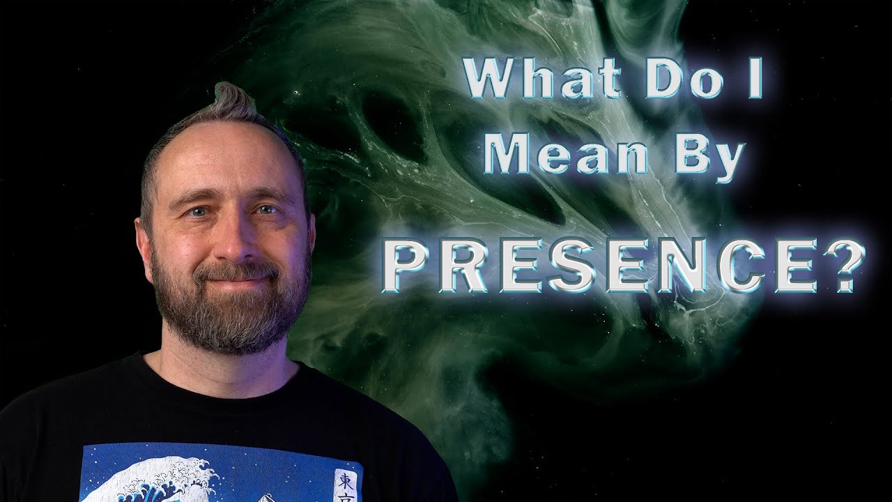 What Do I Mean When I Say Presence?